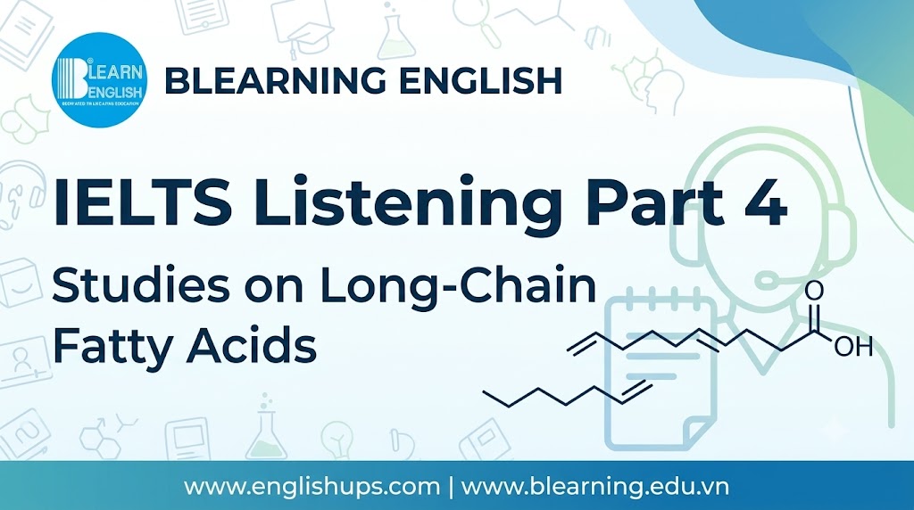 Listening IELTS Part 4: STUDIES ON LONG-CHAIN FATTY ACIDS<br><span style="display: inline-block; padding-top: 8px; color: #d32f2f; font-size: 13px; font-weight: bold;">Lượt làm bài: 187</span>