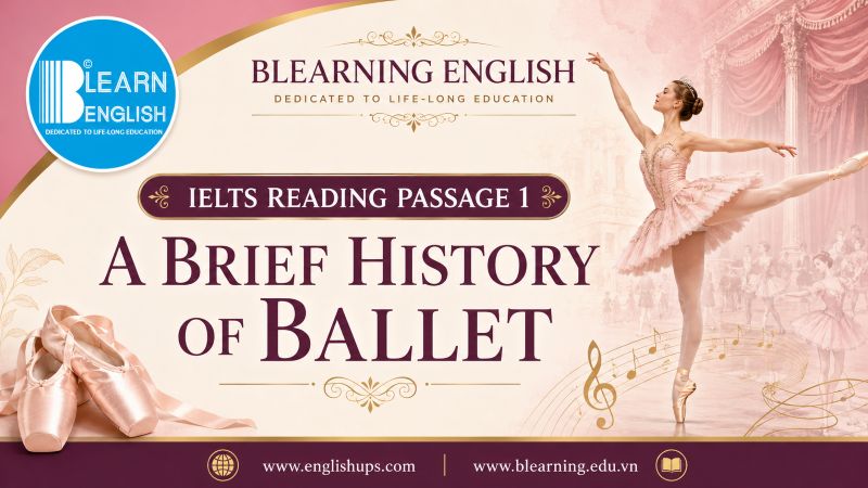 Reading IELTS Passage 1: A Brief History of Ballet<br><span style="display: inline-block; padding-top: 8px; color: #d32f2f; font-size: 13px; font-weight: bold;">Lượt làm bài: 84</span>